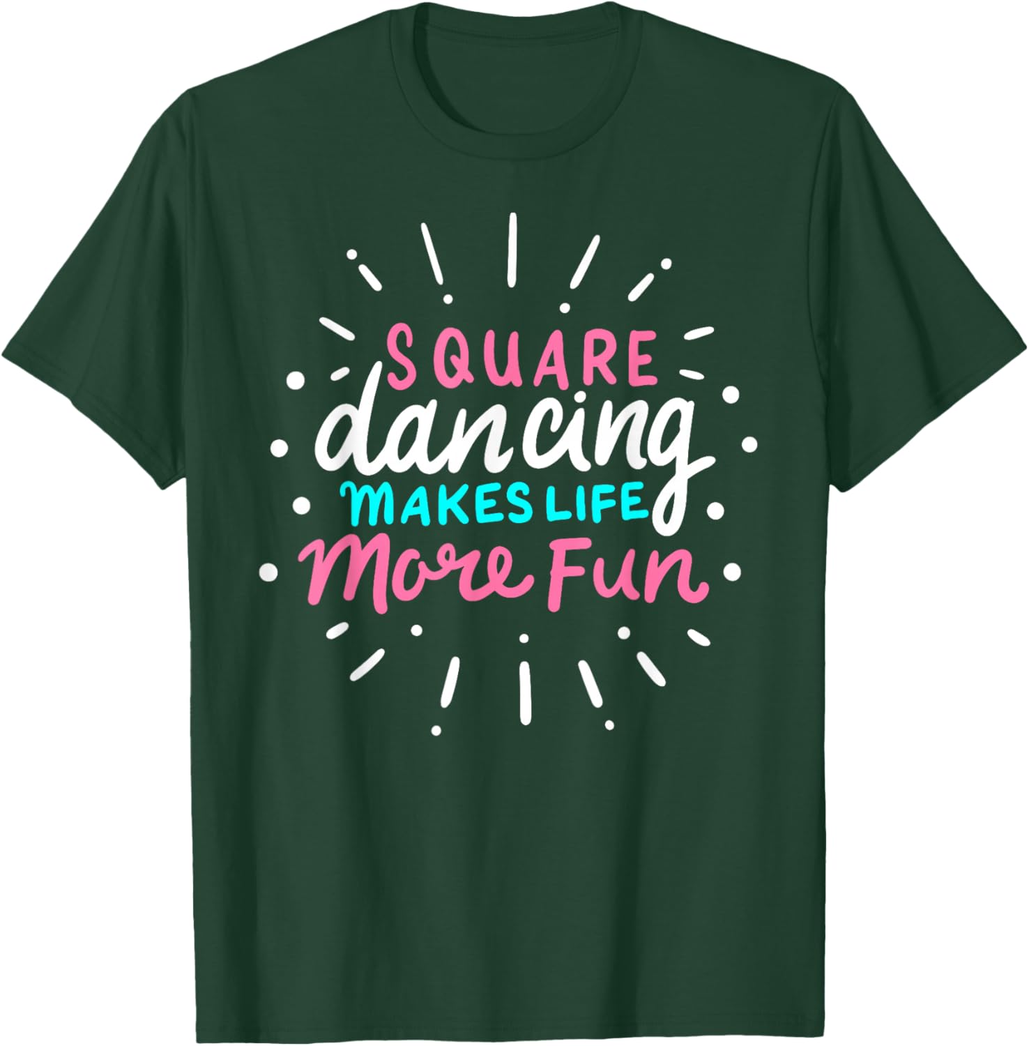 Square Dancing Makes Life More Fun Funny Square Dance T-Shirt - T-Shirt | Forest