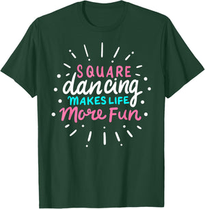Square Dancing Makes Life More Fun Funny Square Dance T-Shirt - T-Shirt | Forest
