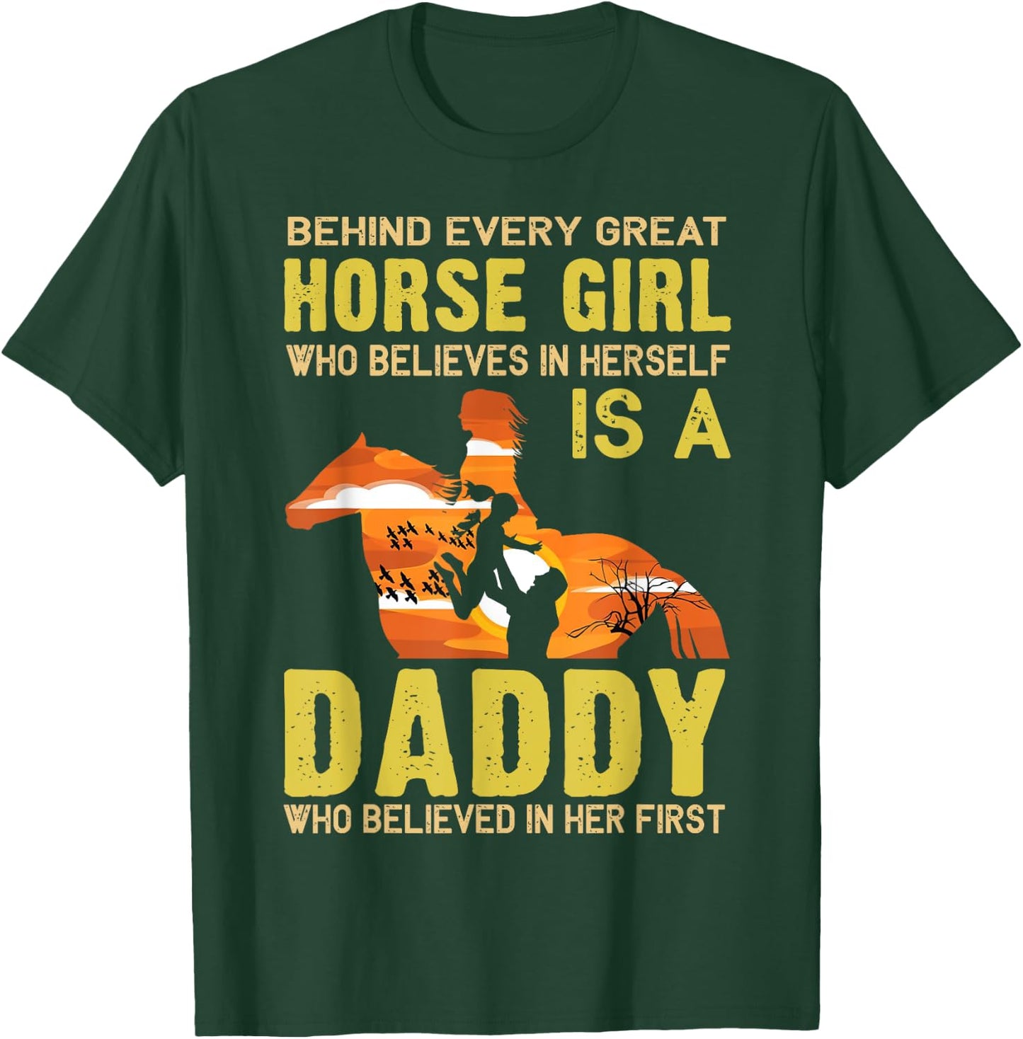 Behind Every Great Horse Girl Who Believes is a Daddy Gift T-Shirt - T-Shirt | Forest