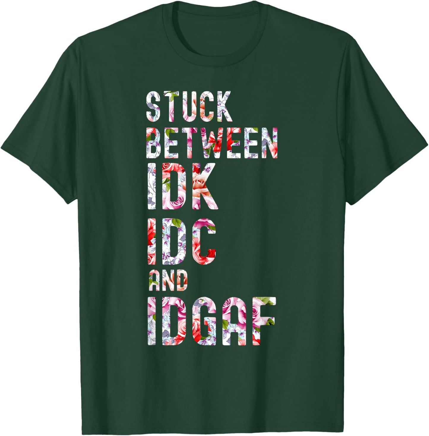 Stuck Between IDK IDC and IDGAF T-Shirt - T-Shirt | Forest