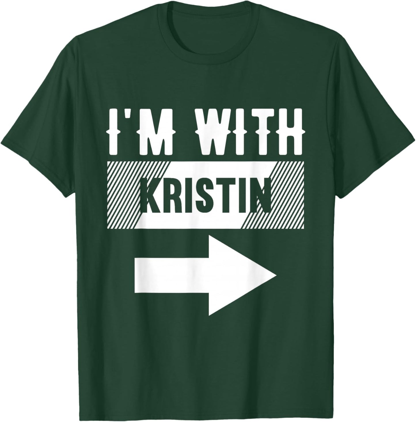 I'm with Kristin for Kristin T-Shirt - T-Shirt | Forest