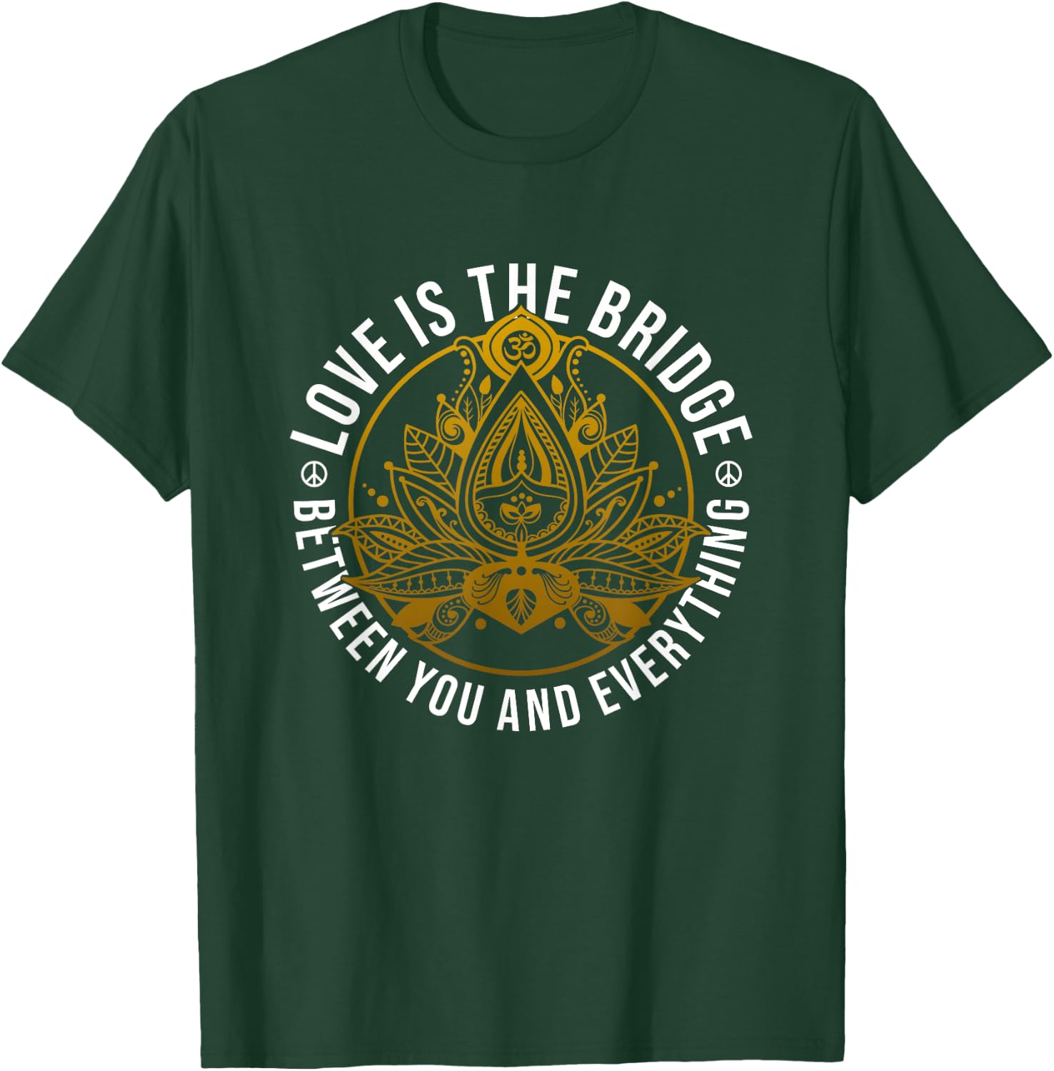 Love Is The Bridge Positive Message Lotus Yoga Meditation T-Shirt - T-Shirt | Forest