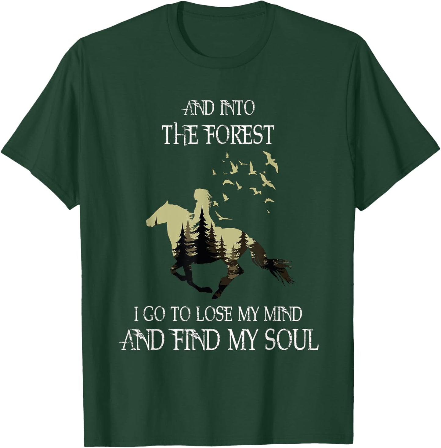 And Into The Forest I Go To Lose My Mind Find My Soul Horse T-Shirt - T-Shirt | Forest