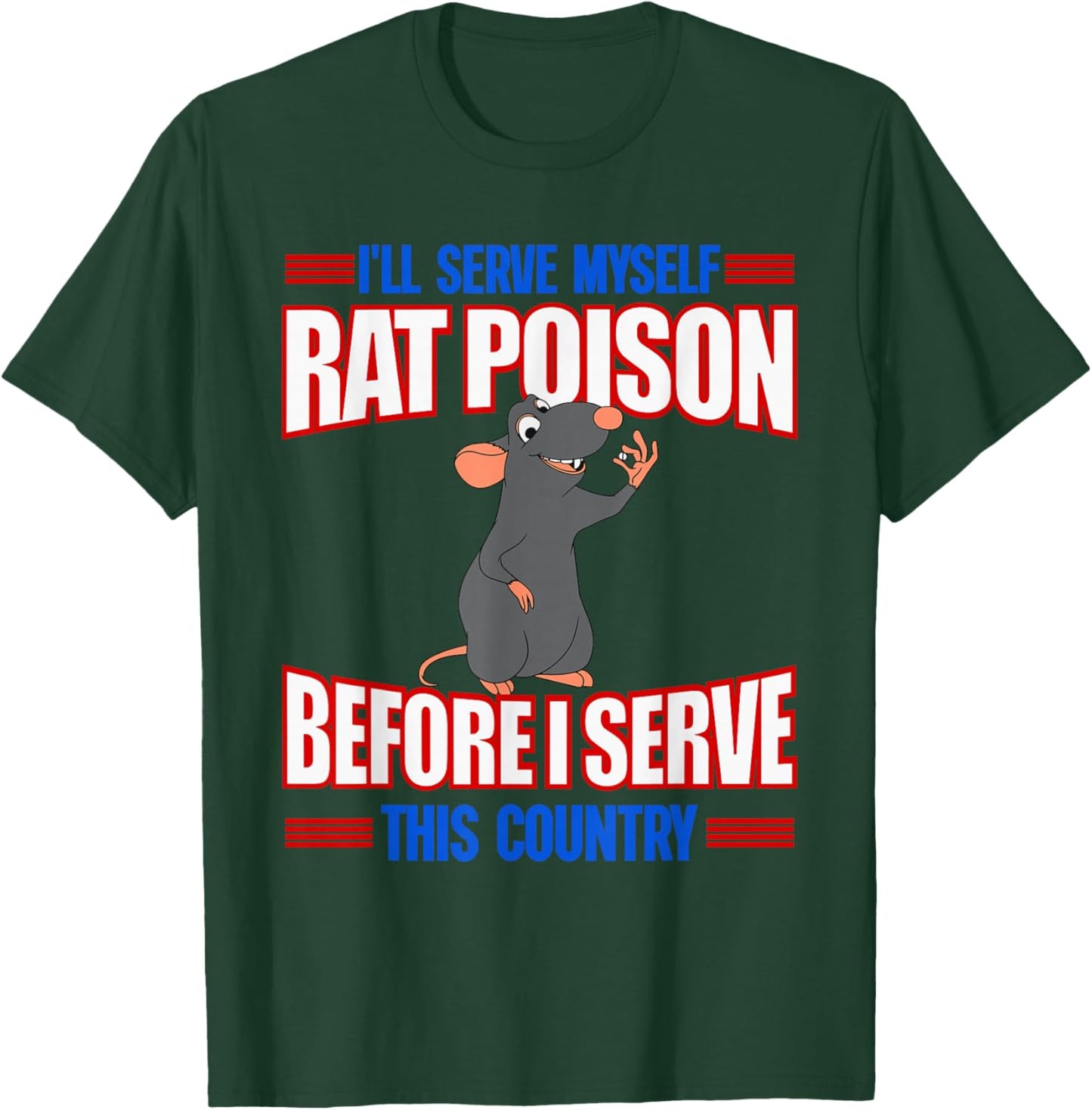 I'll Serve Myself Rat Poison Before I Serve This Country T-Shirt - T-Shirt | Forest