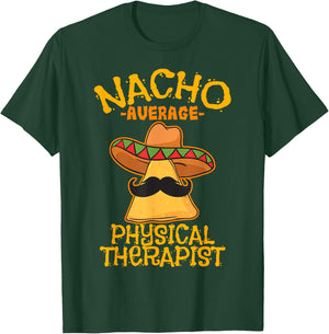 Nacho Average Physical Therapist Mexican PT Cinco De Mayo T-Shirt - T-Shirt | Forest