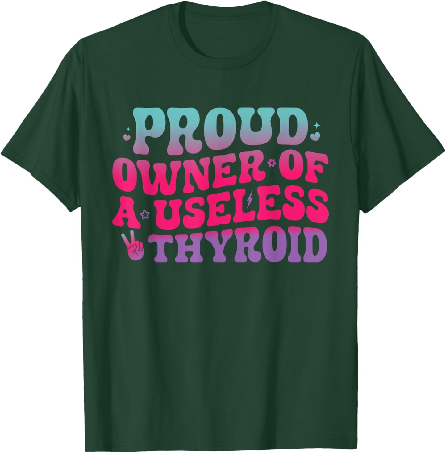 Proud Owner Of A Useless Thyroid Hypothyroidism Awareness T-Shirt - T-Shirt | Forest