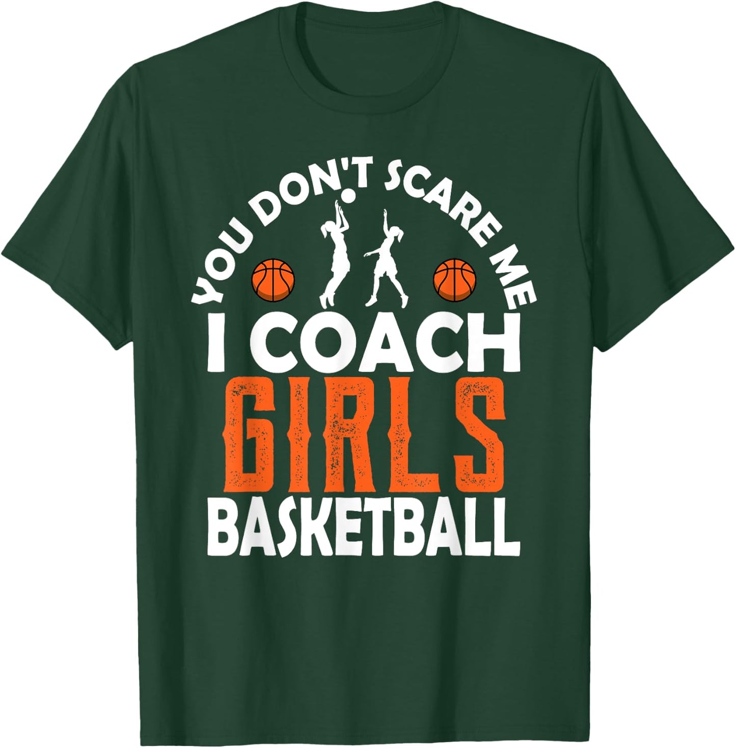 You Don't Scare Me I Coach Girls Basketball Sport Teacher T-Shirt - T-Shirt | Forest