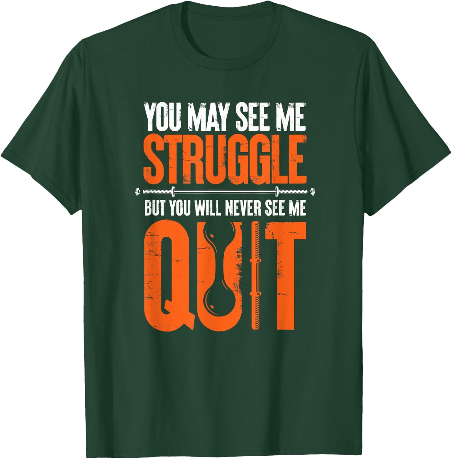 You May See Me Struggle You Will Never See Me Quit Workout T-Shirt - T-Shirt | Forest