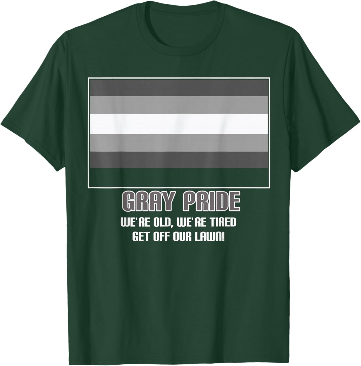 Gray Pride We're Old We're Tired Get Off Our Lawn T-Shirt - T-Shirt | Forest