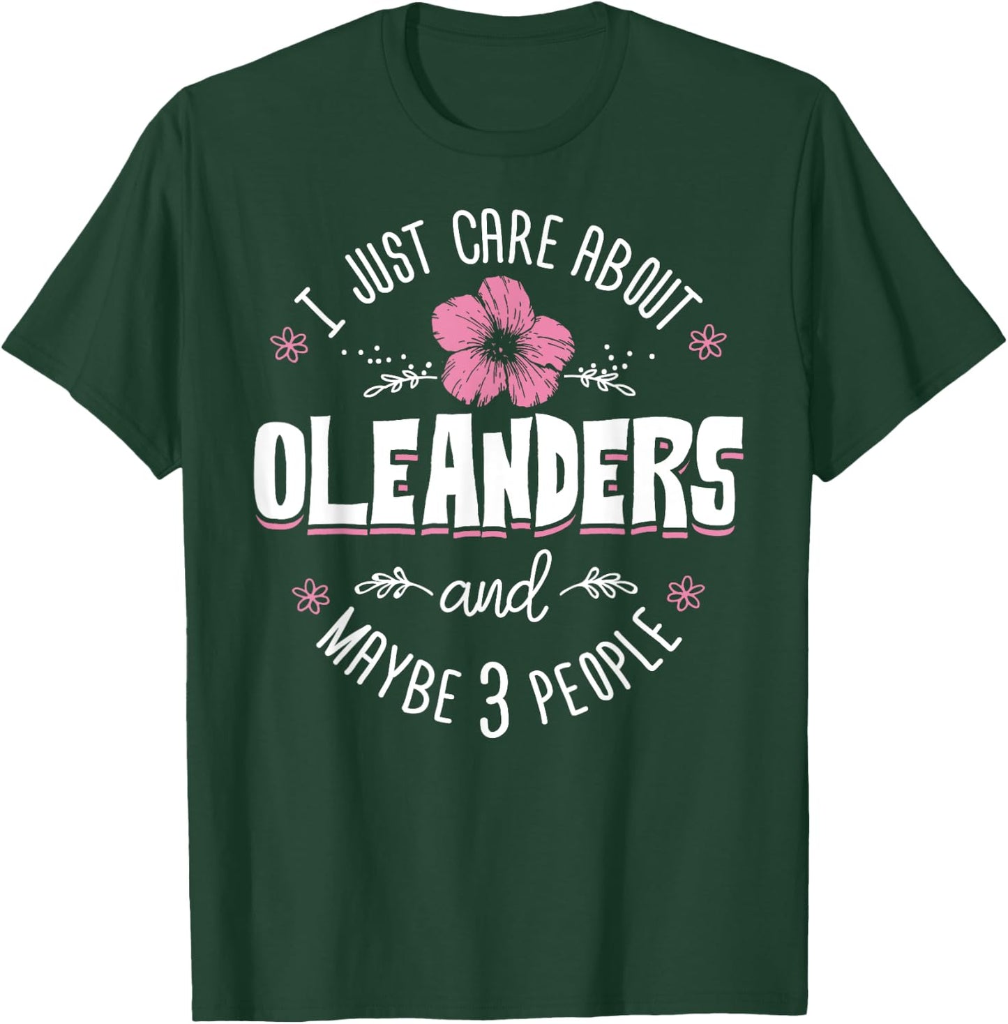 Oleanders Flower Design - I Just Care About Oleanders T-Shirt - T-Shirt | Forest