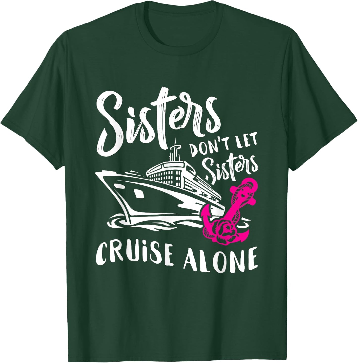 Sisters Don't Let Sisters Cruise Alone Funny Vacation T-Shirt - T-Shirt | Forest