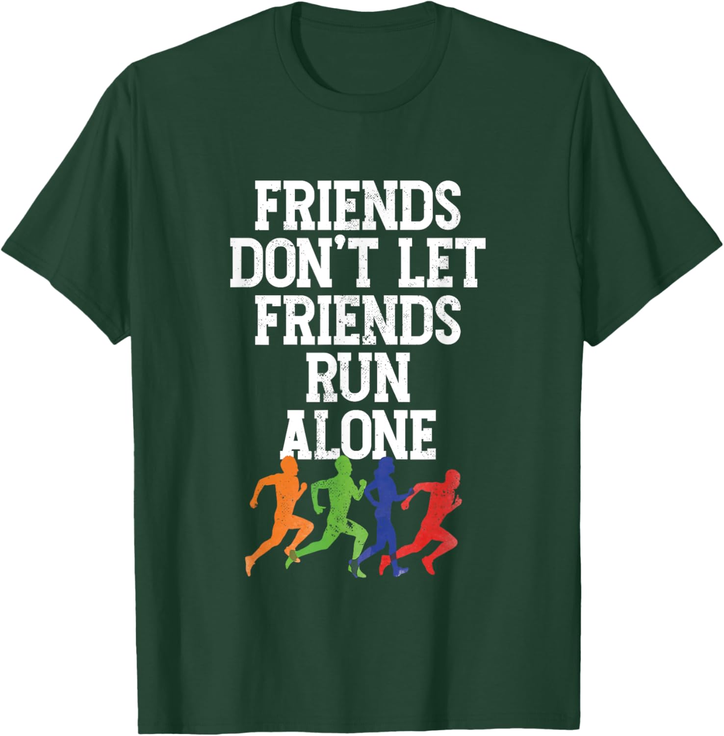 Friends Don't Let Friends Run Alone | Runner Running T-Shirt - T-Shirt | Forest