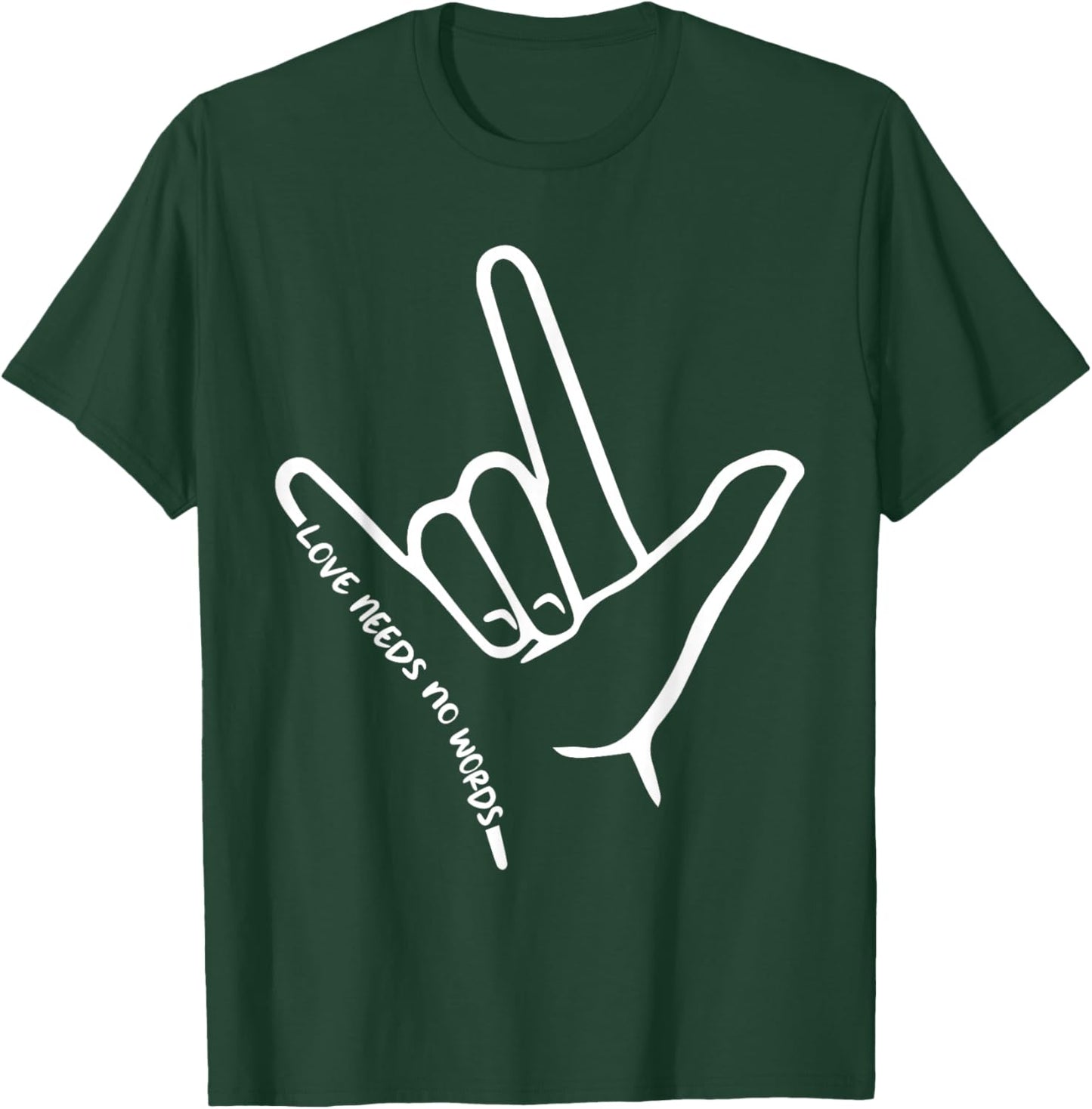Love Needs No Words ASL Awareness American Sign Language T-Shirt - T-Shirt | Forest