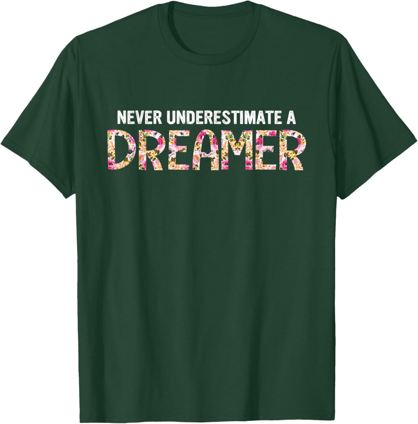 Never Underestimate A Dreamer Apparel T-Shirt - T-Shirt | Forest