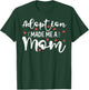 Adoption Made Me A Mom Women Adoption Day Adoptive Mothers T-Shirt - T-Shirt | Forest