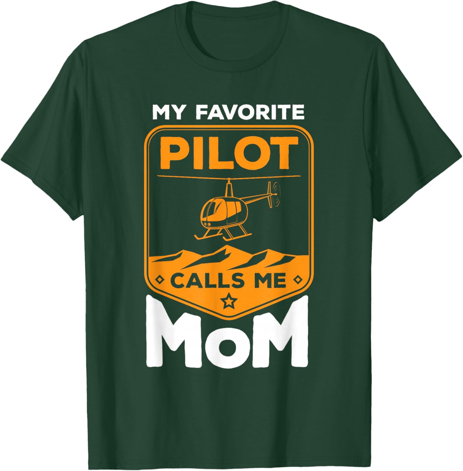 My Favorite Pilot Calls Me Mom Helicopter T-Shirt - T-Shirt | Forest