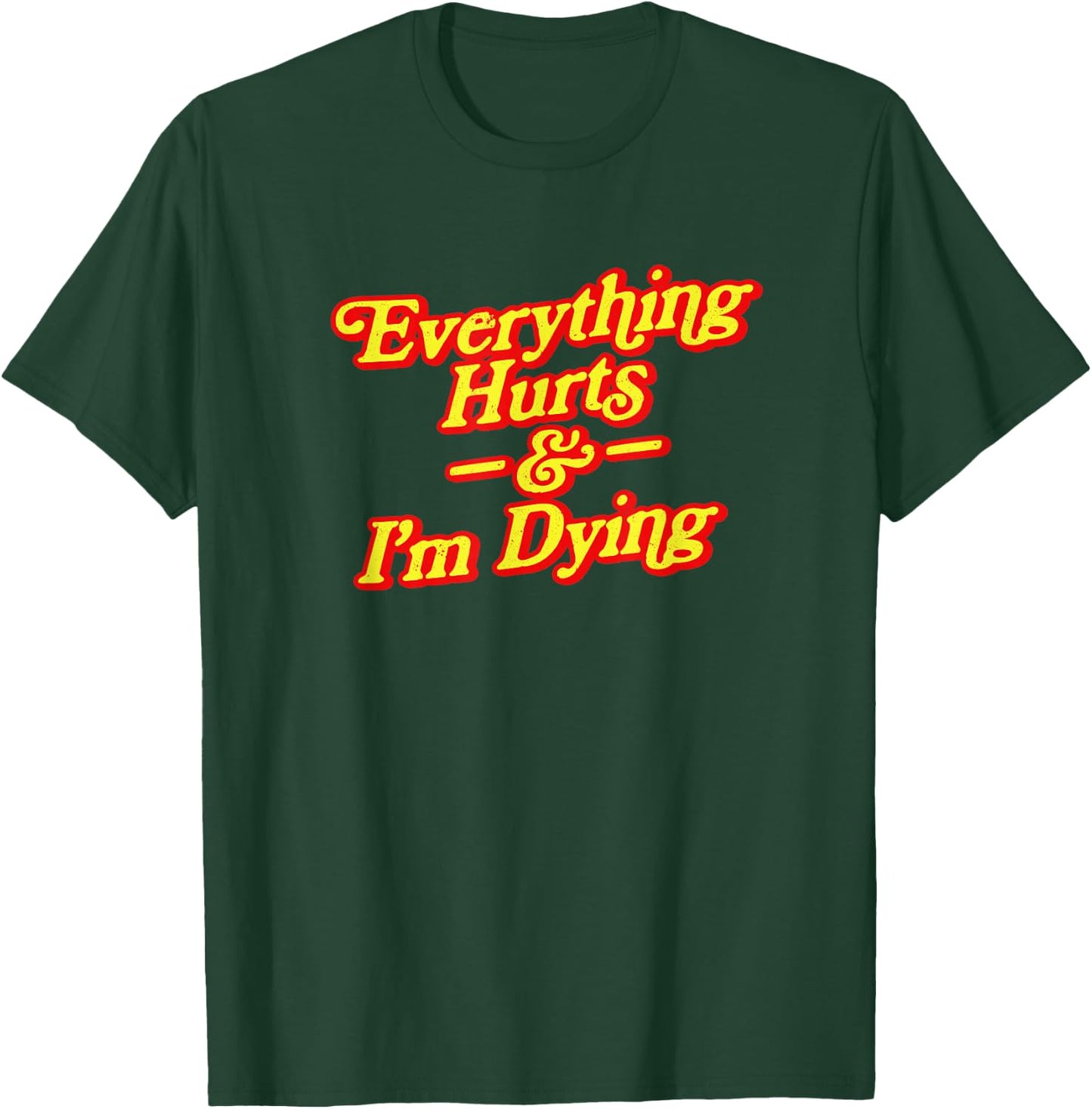 Everything Hurts & I'm Dying Vintage 80s Sarcasm T-Shirt - T-Shirt | Forest