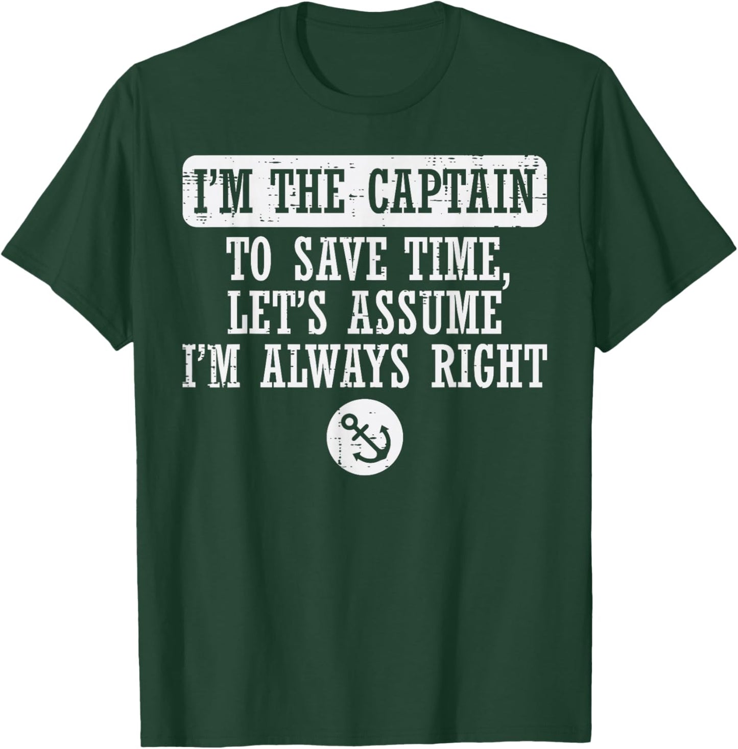Im The Captain Assume Im Always Right Funny Boat Owner Men T-Shirt - T-Shirt | Forest