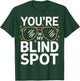 Blind You'Re In My Blind Spot T-Shirt - T-Shirt | Forest