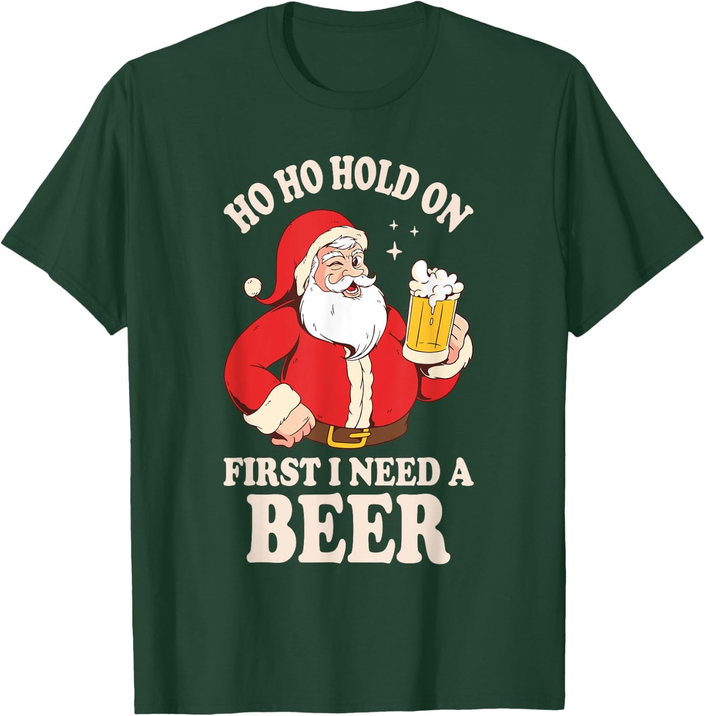 Ho Ho Hold On First I Need A Beer Santa Claus T-Shirt - T-Shirt | Forest