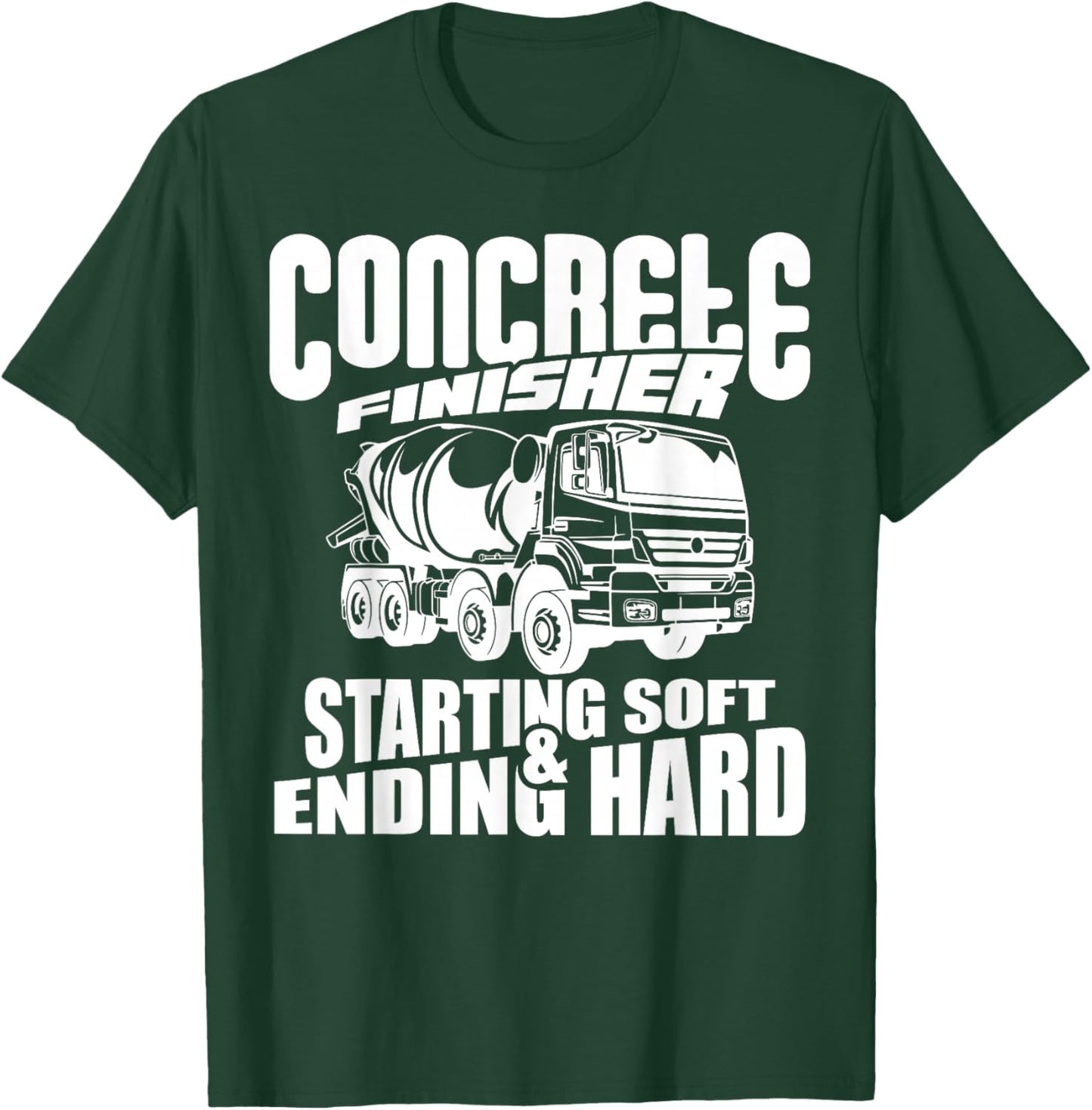 Concrete Finisher Starting Soft & Ending Hard Funny T-Shirt - T-Shirt | Forest