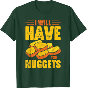 I Will Have The Nuggets T-Shirt - T-Shirt | Forest