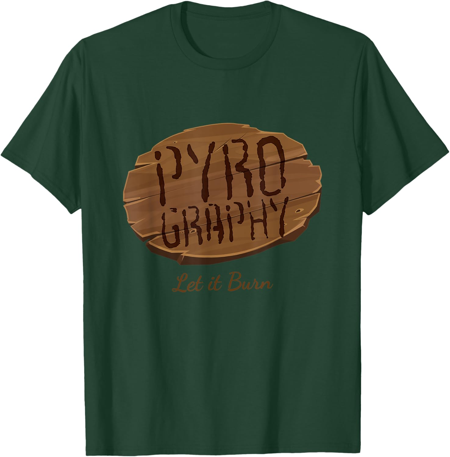 Pyrography Let It Burn I Fire Painting Artist Wood Burning T-Shirt - T-Shirt | Forest