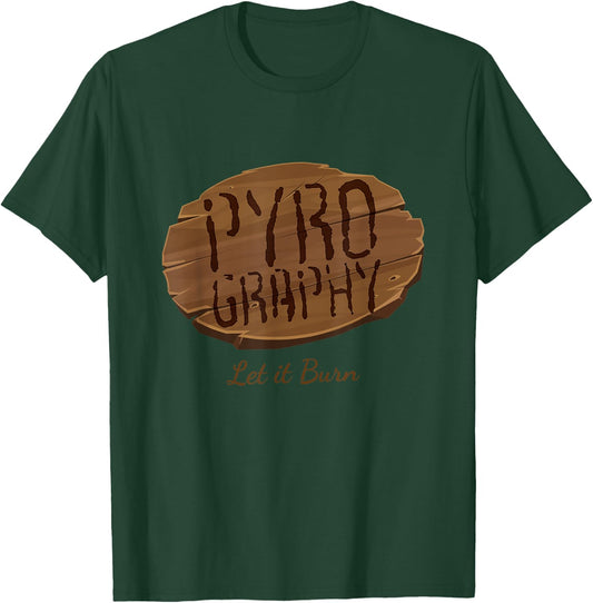 Pyrography Let It Burn I Fire Painting Artist Wood Burning T-Shirt - T-Shirt | Forest