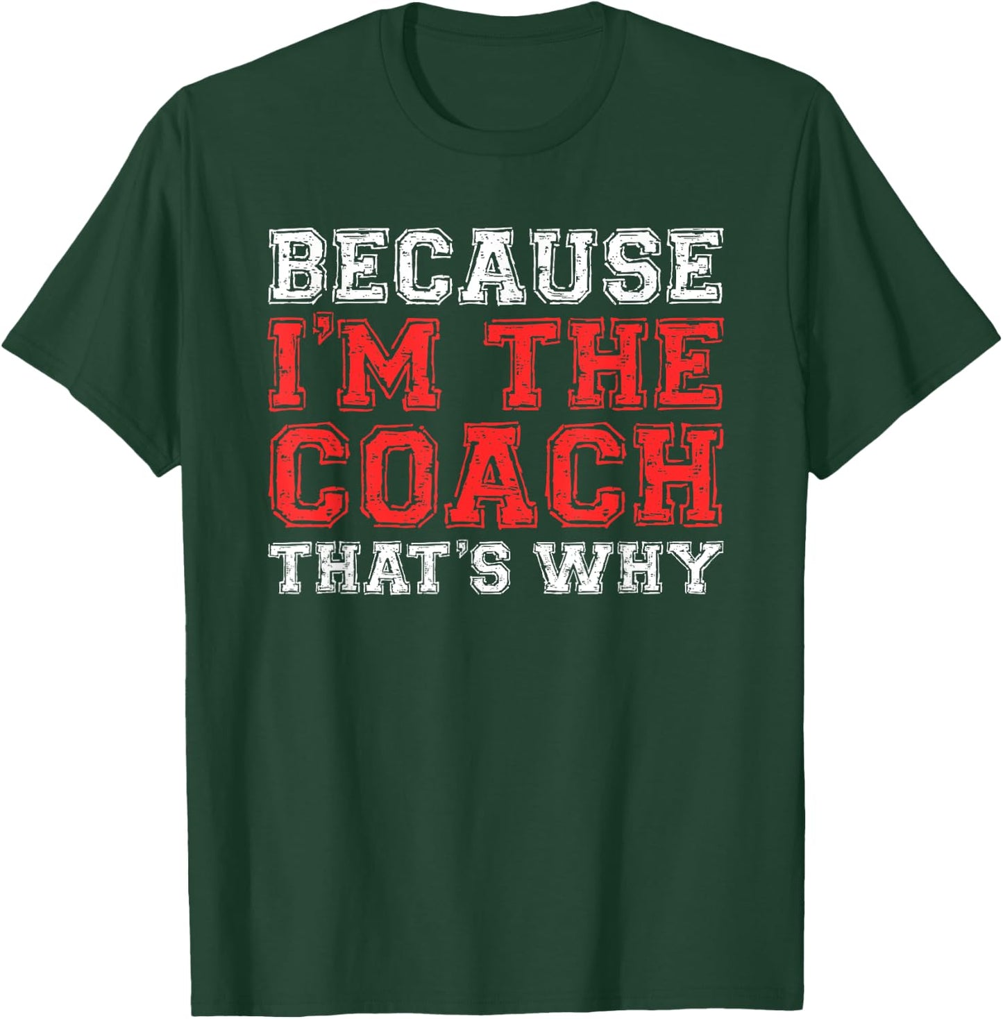Because I'm The Coach That's Why Shirt Coaching T-Shirt - T-Shirt | Forest