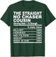 The straight no chase cousin nutrition fact cousin men women T-Shirt - T-Shirt | Forest