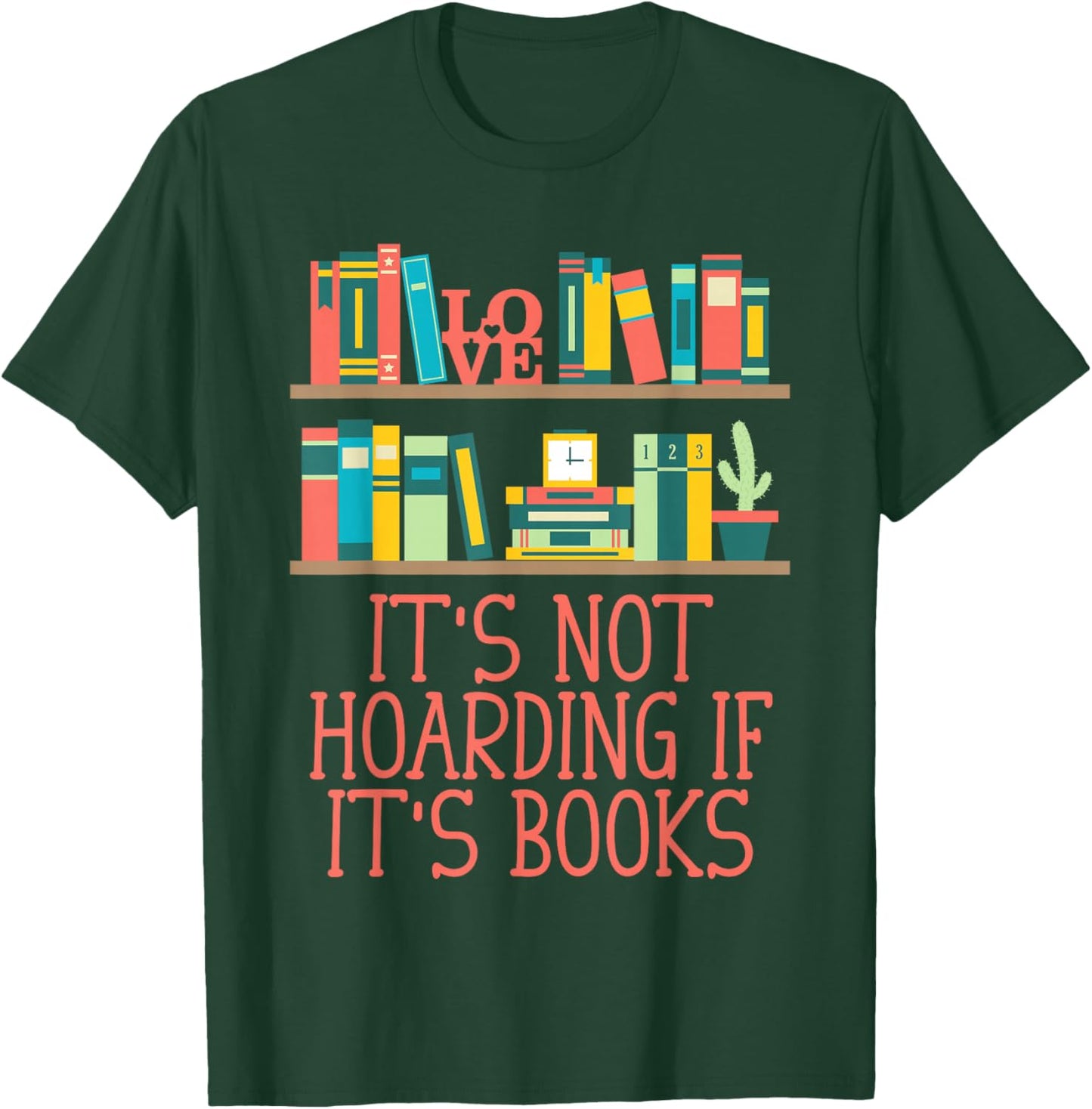 Its Not Hoarding If Its Books Reading Bookworm Literature T-Shirt - T-Shirt | Forest
