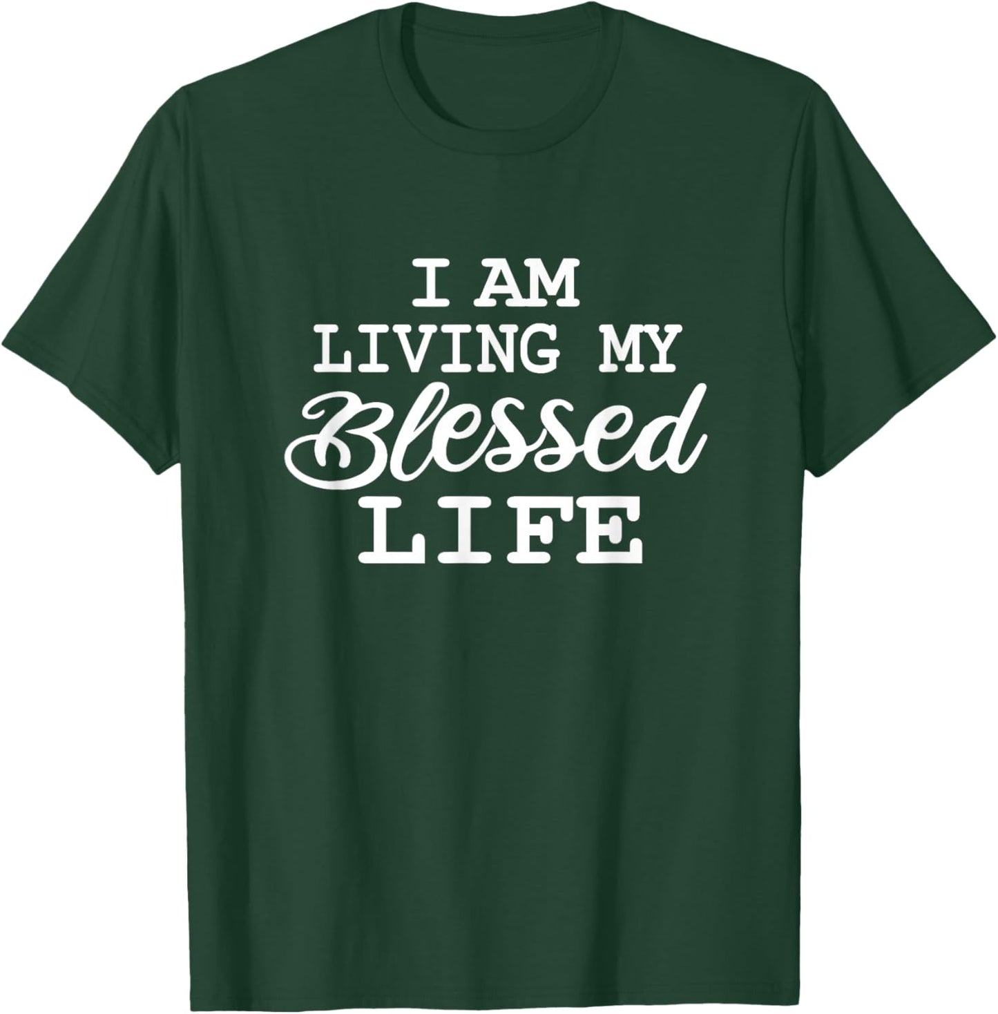 I am Living my Blessed Life: Christian Apparel-Blessed life T-Shirt - T-Shirt | Forest
