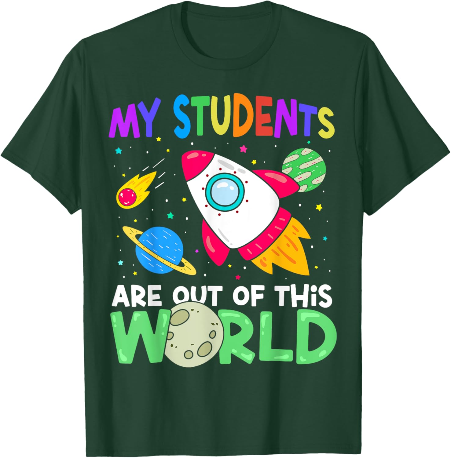 My Students Are Out Of This World Space Funny Teacher T-Shirt - T-Shirt | Forest