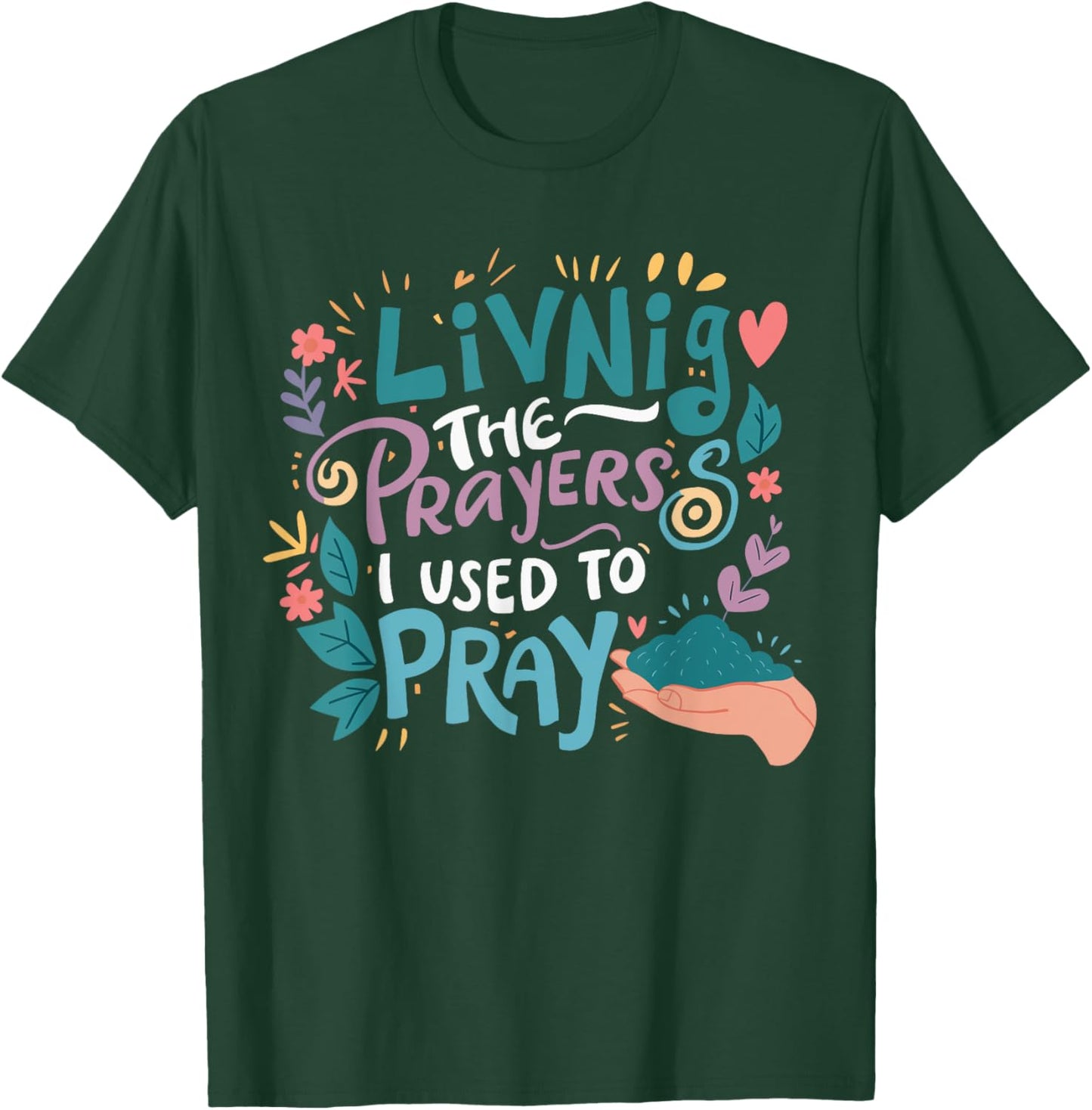 Living The Prayers I Used To Pray T-Shirt - T-Shirt | Forest