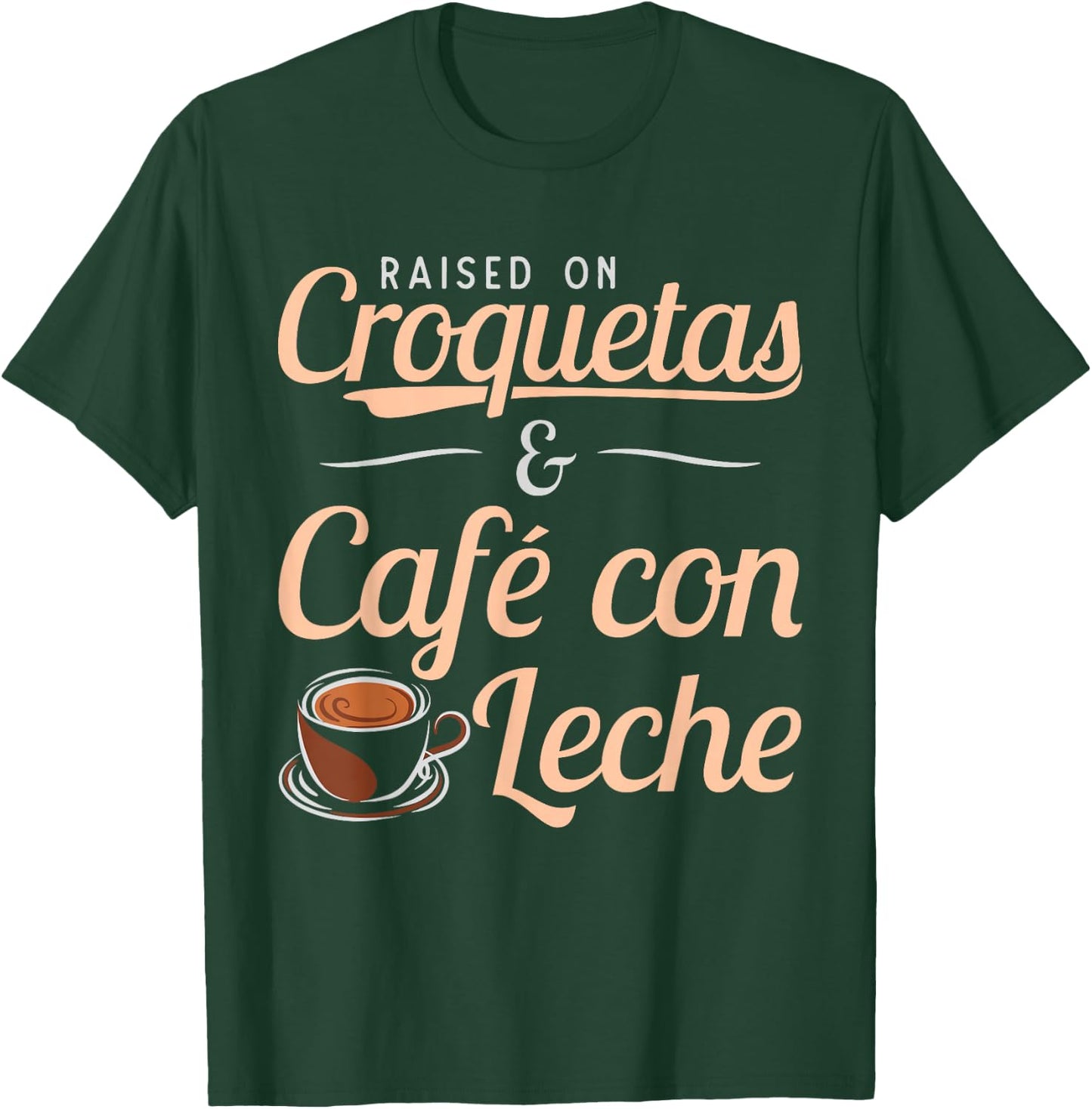 Raised on Croquetas and Cafe con Leche Cuban Gift design T-Shirt - T-Shirt | Forest