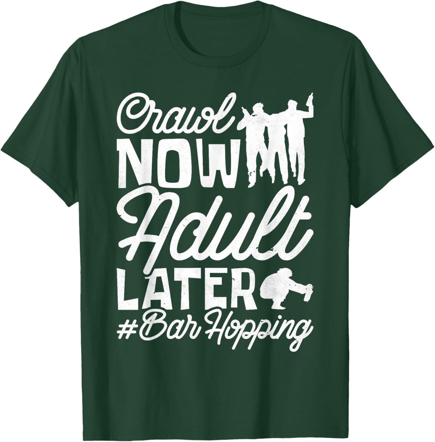 Crawl Now Adult Later, Craft Beer Bar Pub Hopping T-Shirt - T-Shirt | Forest
