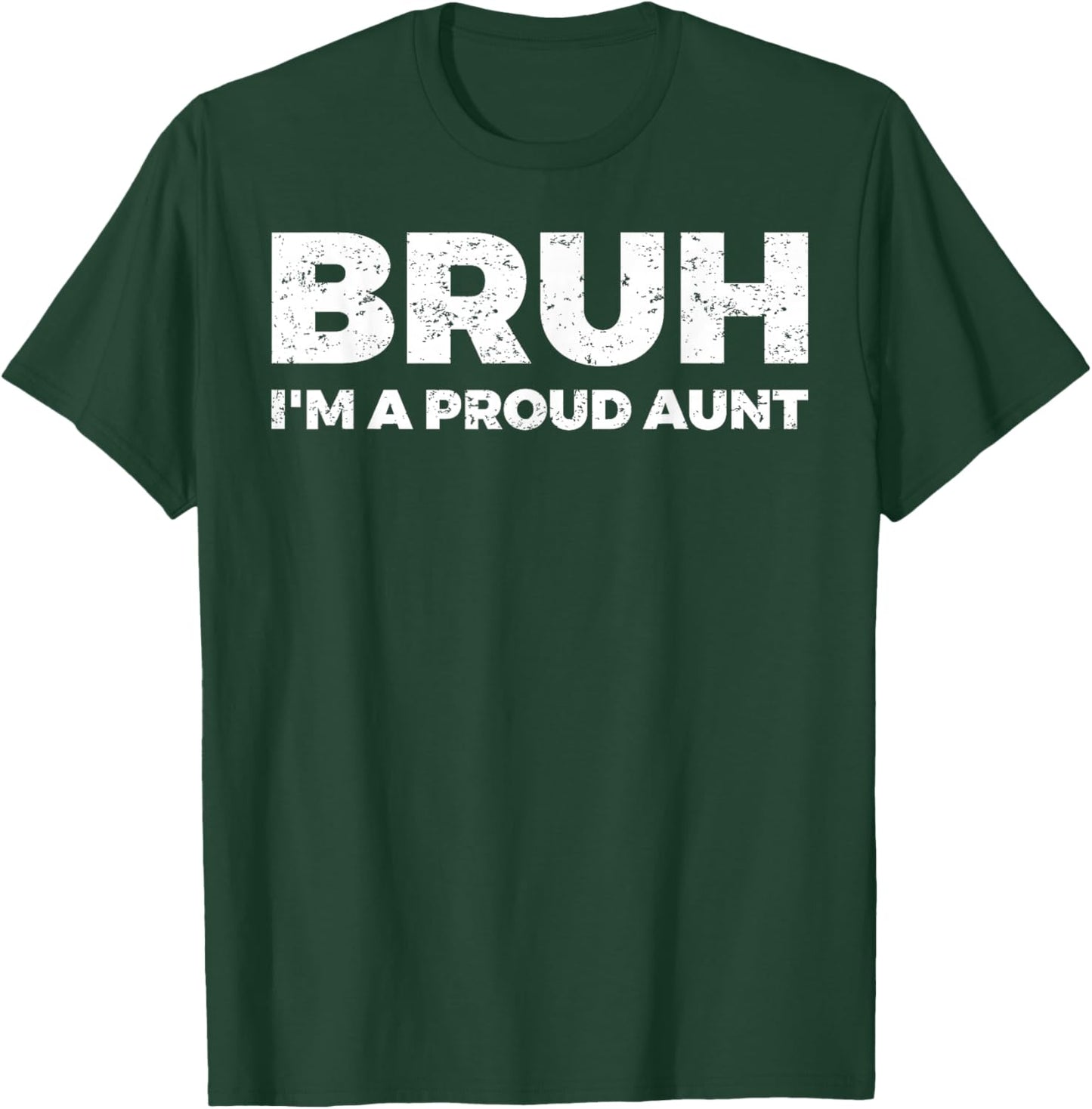 Bruh I`m A Proud Aunt T-Shirt - T-Shirt | Forest