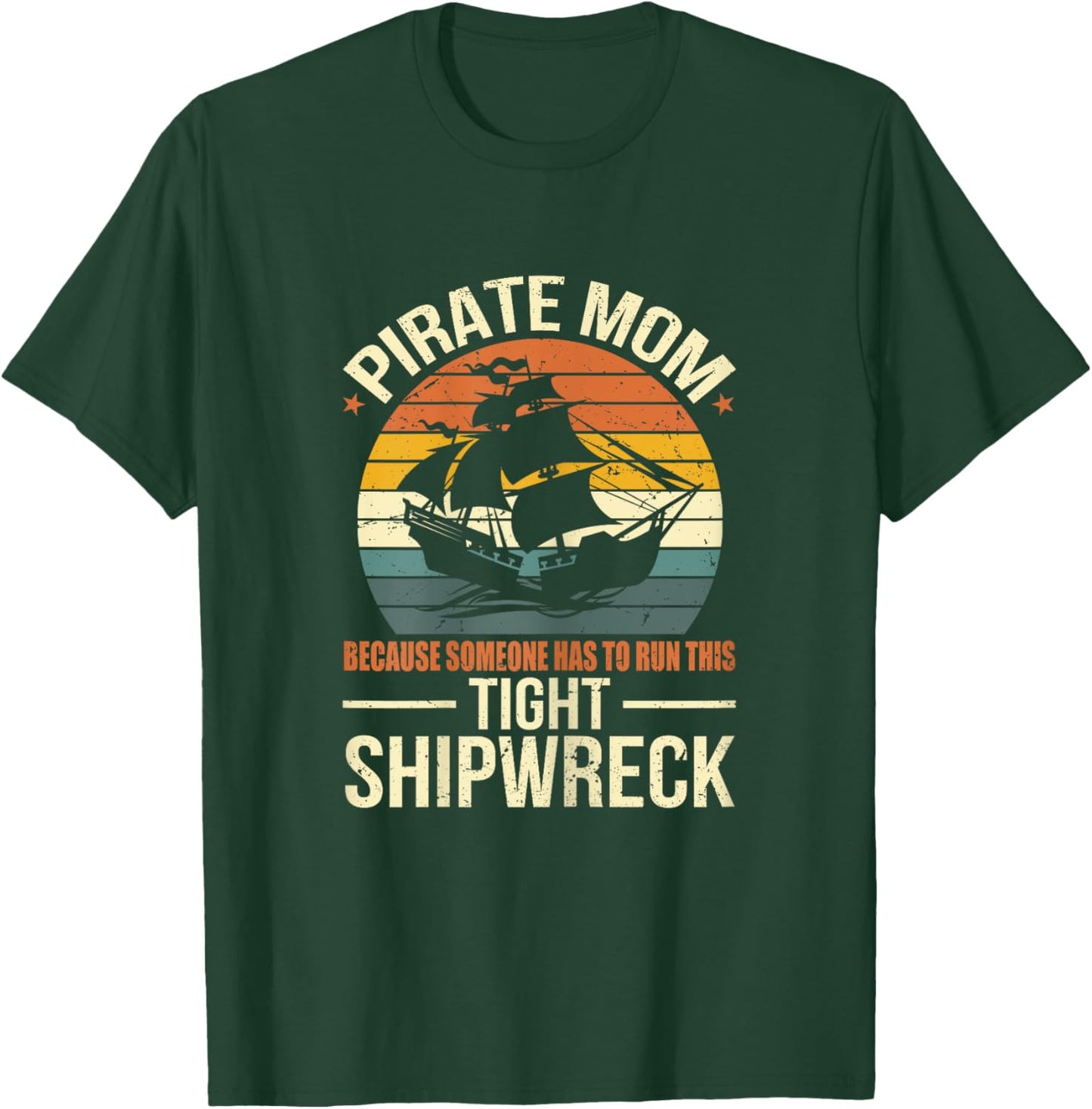 Tight Shipwreck Pirate Mom T-Shirt - T-Shirt | Forest