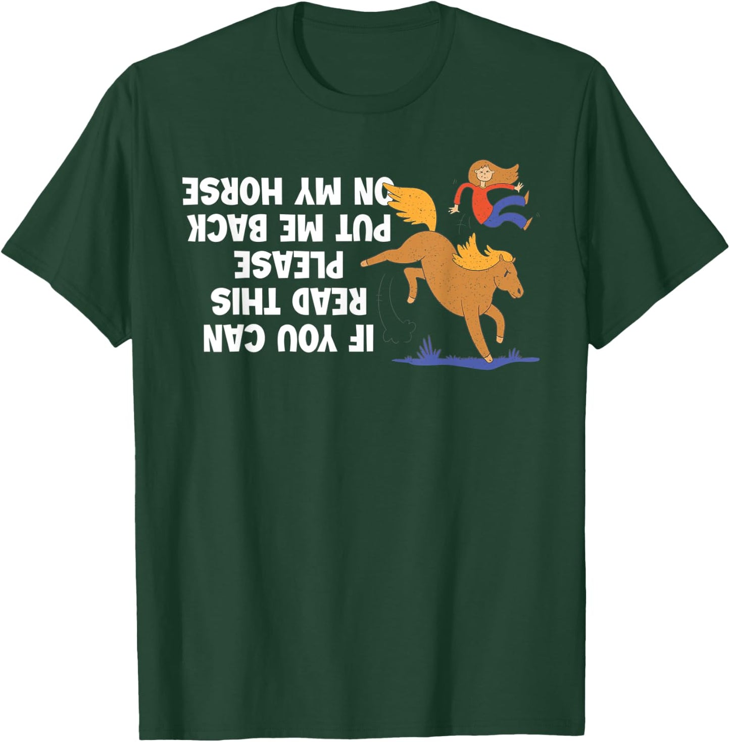 If You Can Read This Please Put Me Back On My Horse T-Shirt - T-Shirt | Forest