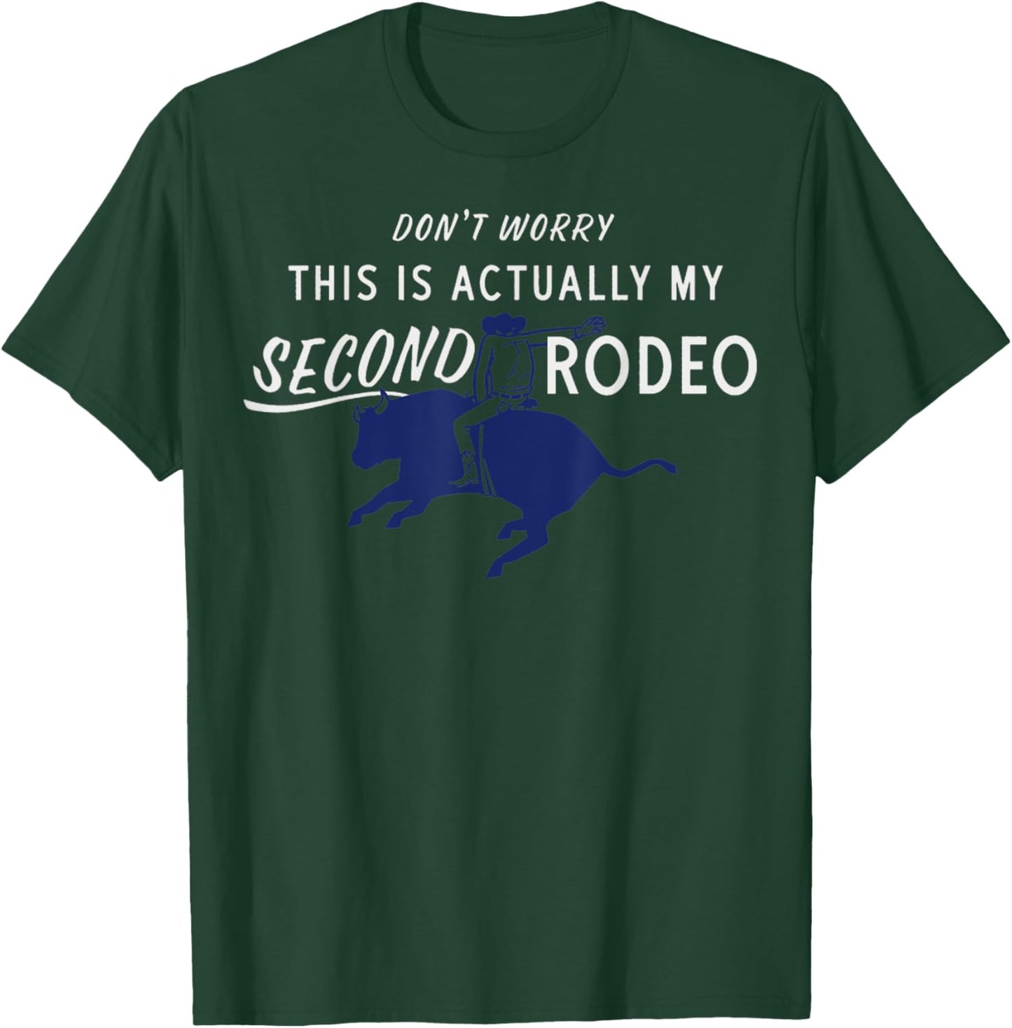 Don't Worry This Is Actually My Second Rodeo Funny Western T-Shirt - T-Shirt | Forest