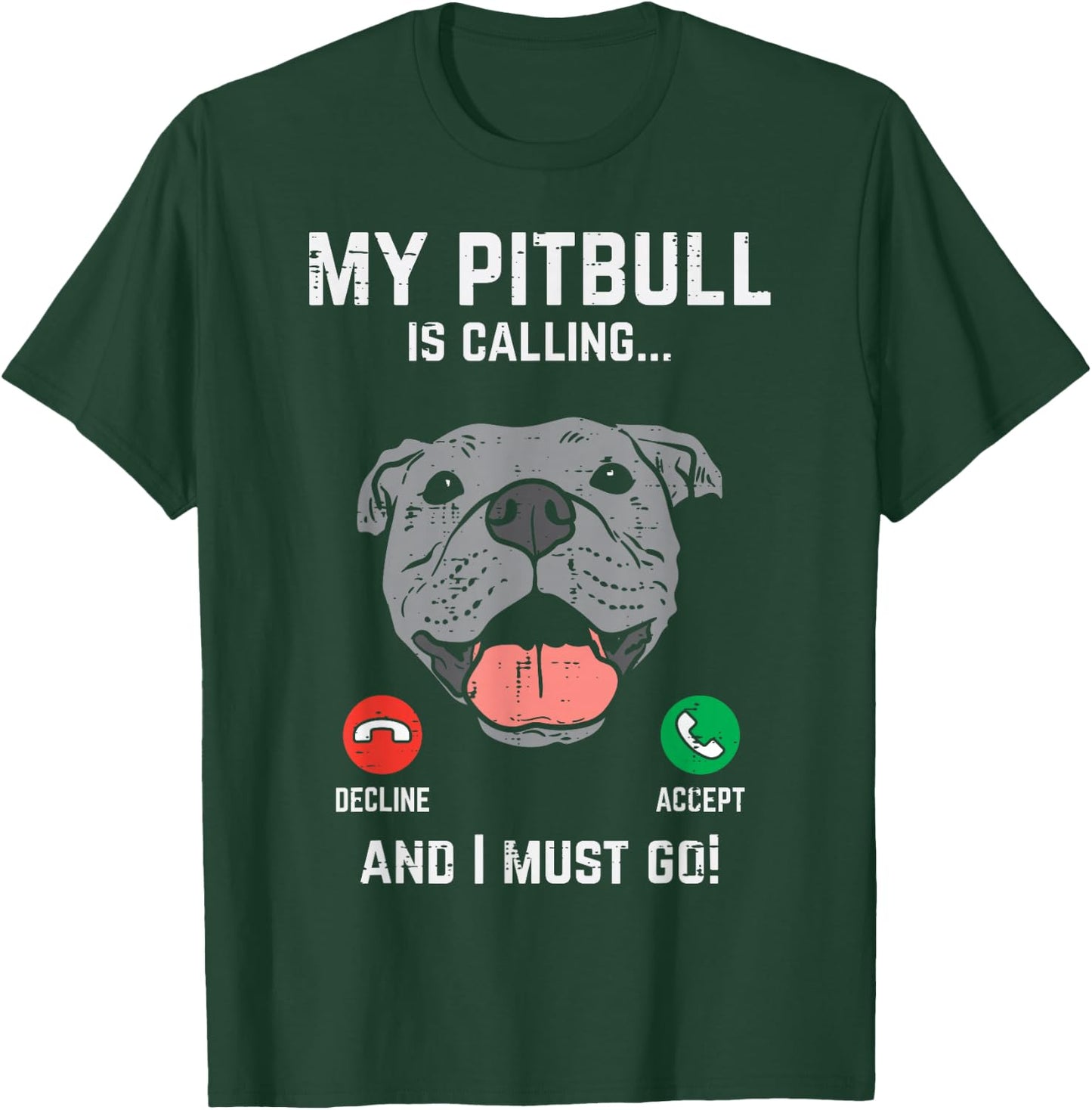 Pitbull Calling I Must Go Funny Pitties Dog Lover Owner Gift T-Shirt - T-Shirt | Forest