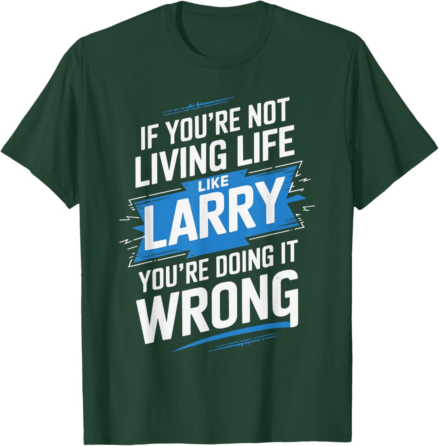 If You're Not Living Life Like LARRY Name LARRY T-Shirt - T-Shirt | Forest
