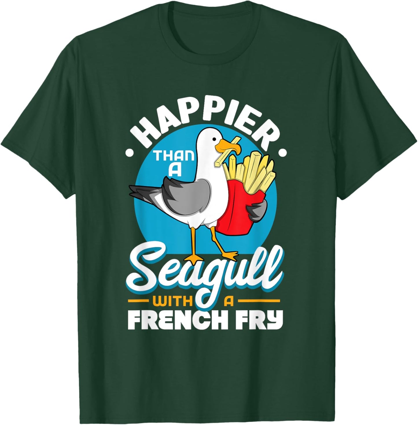Happier Than A Seagull With A French Fry T-Shirt - T-Shirt | Forest