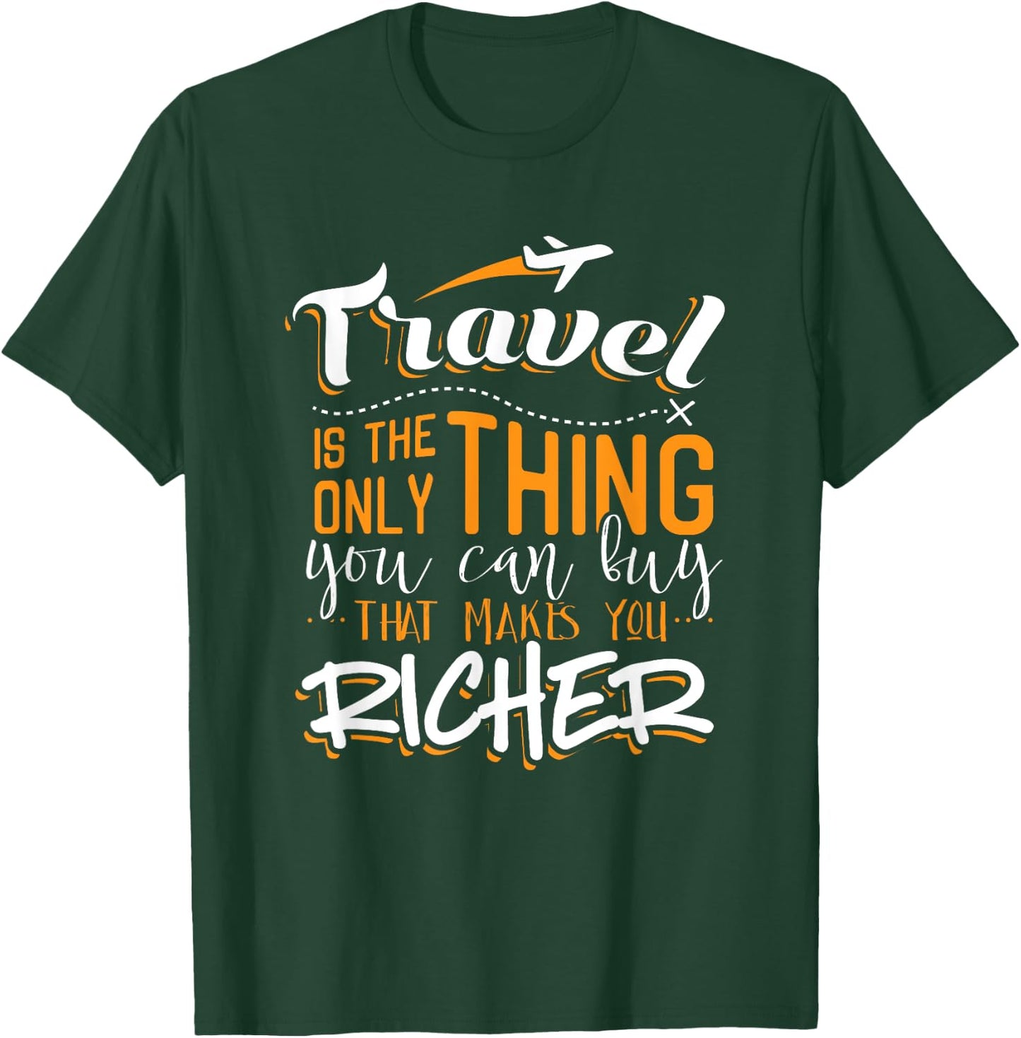Travel Is The Only Thing You Buy That Makes You Richer Shirt T-Shirt - T-Shirt | Forest