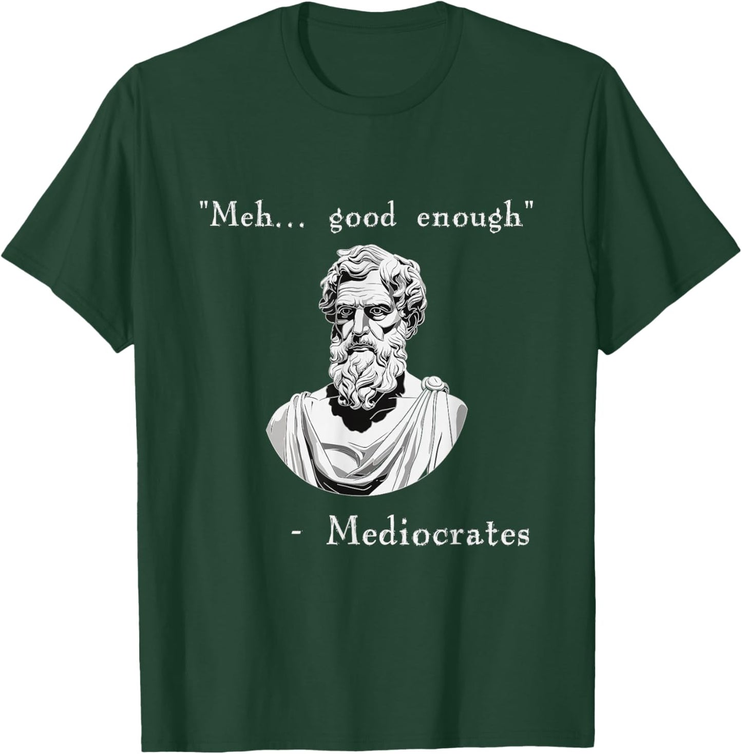Funny History Meme | Good Enough | Philosopher Mediocrates T-Shirt - T-Shirt | Forest