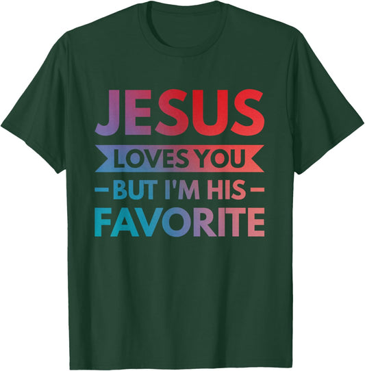 Jesus Loves You But I'm His Favorite T-Shirt - T-Shirt | Forest