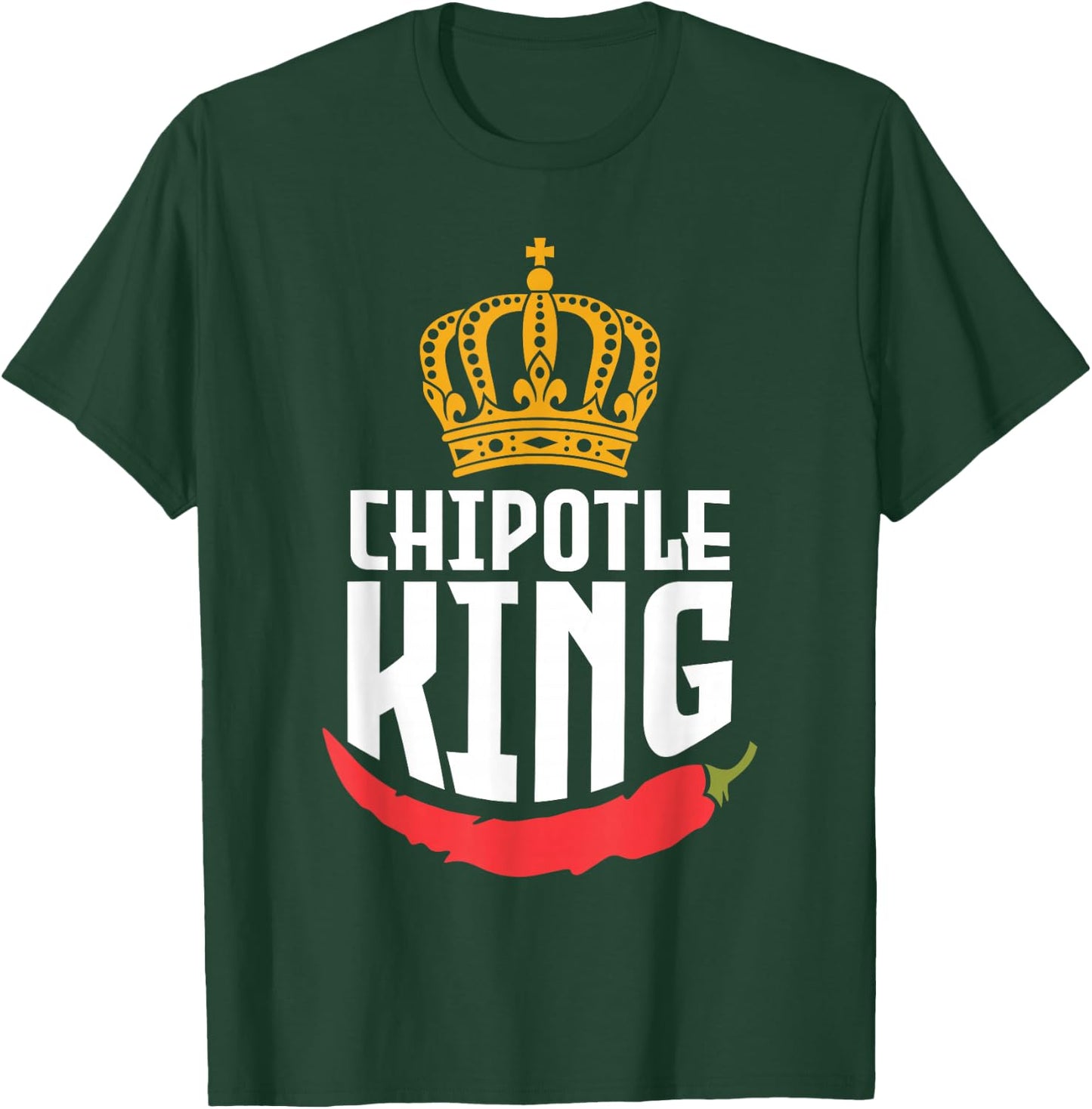 Chipotle King Chipotle Lover T-Shirt - T-Shirt | Forest