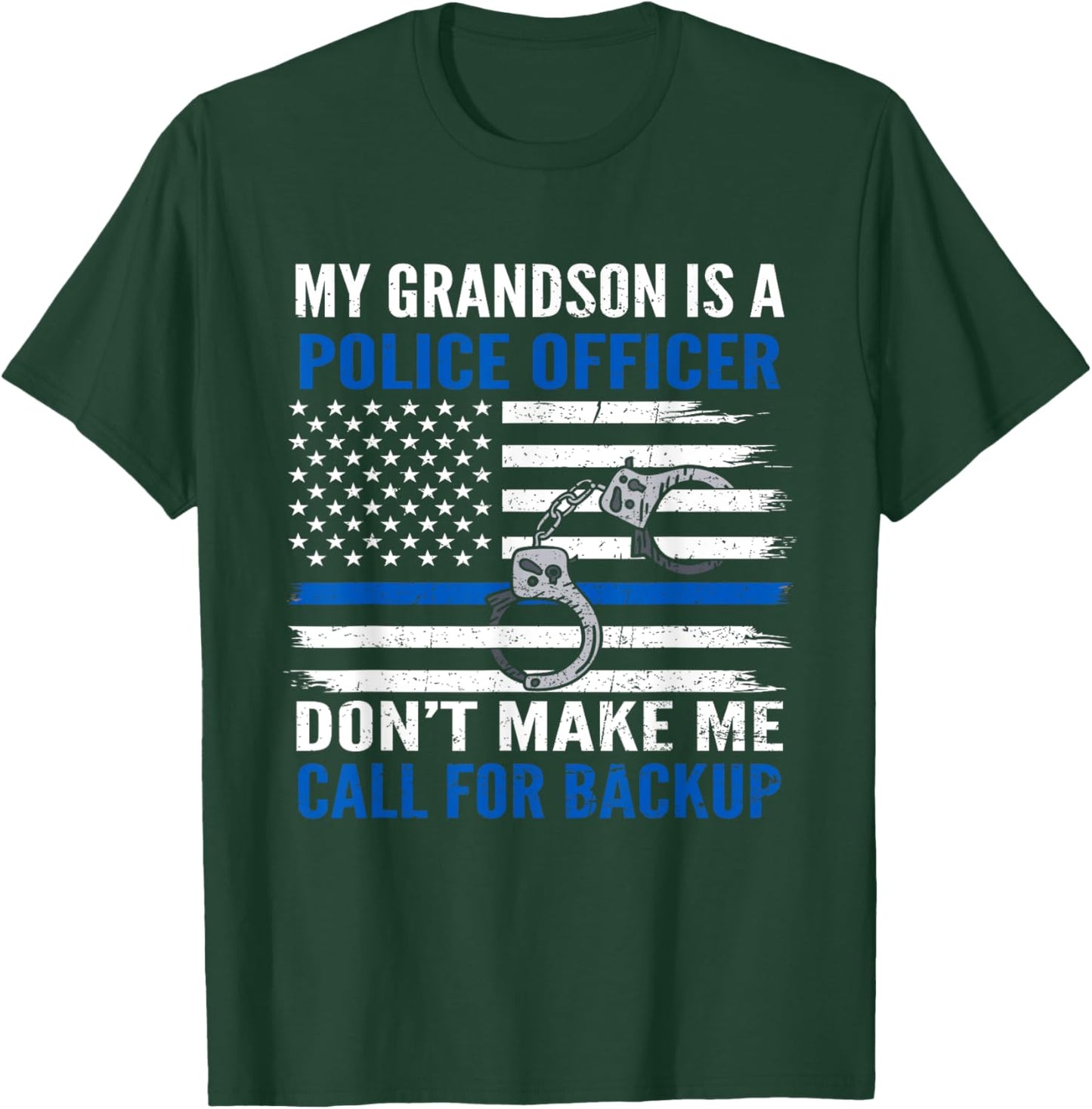 My Grandson Is Police Officer Don't Make Me Call For Backup T-Shirt - T-Shirt | Forest