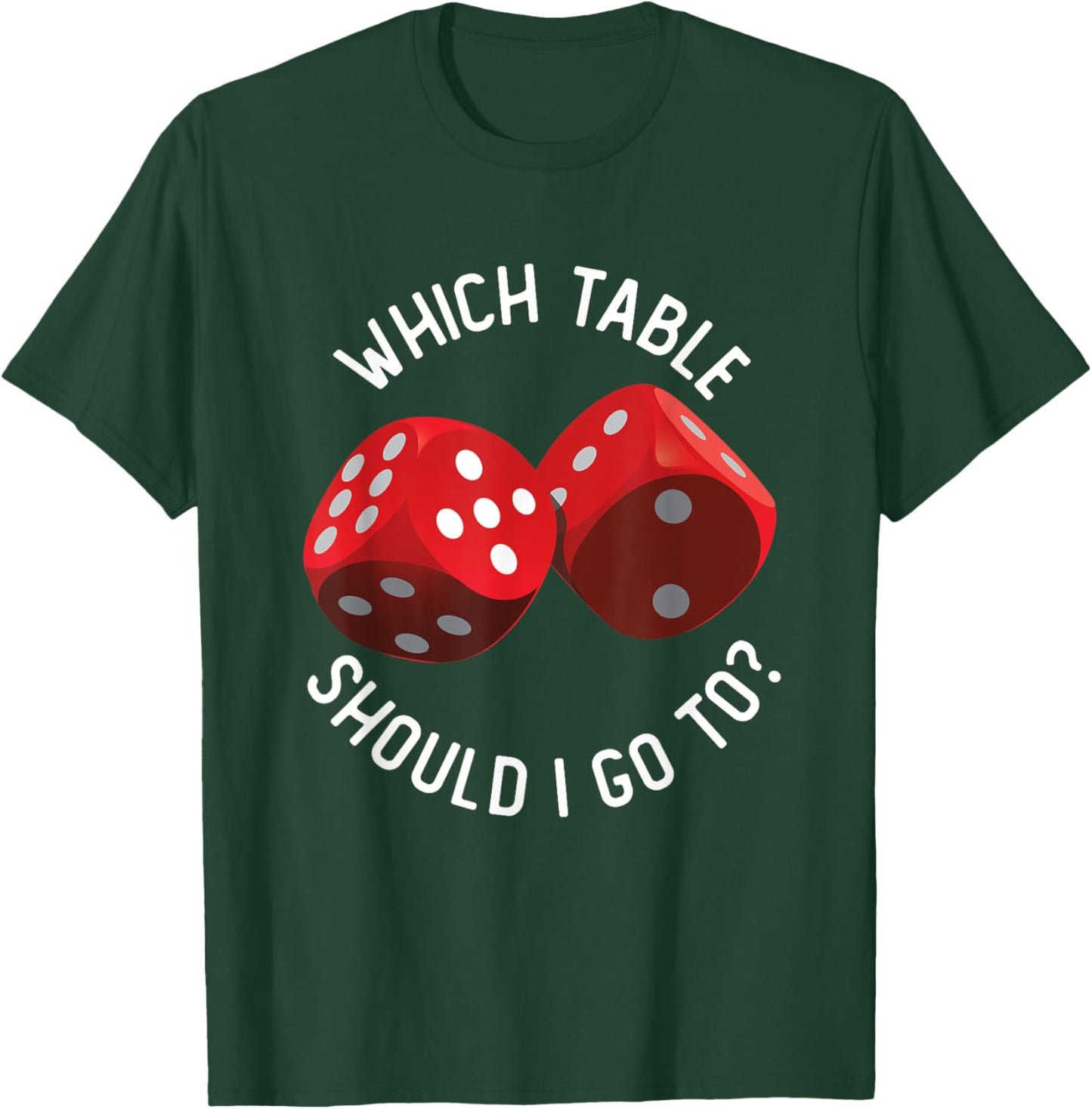 Bunco Table - Bunco What Table Do I Go To Dice Gaming Night T-Shirt - T-Shirt | Forest