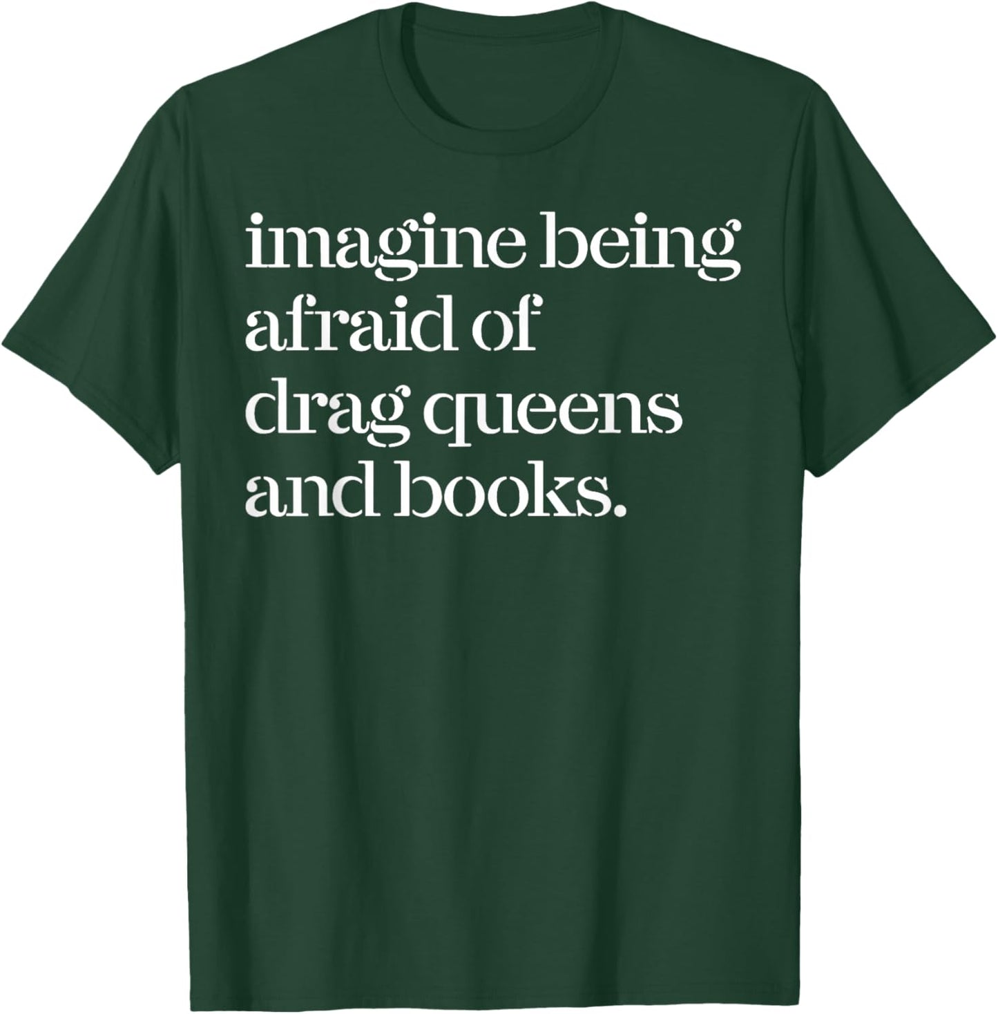 Imagine Being Afraid of Drag Queens and Books T-Shirt - T-Shirt | Forest